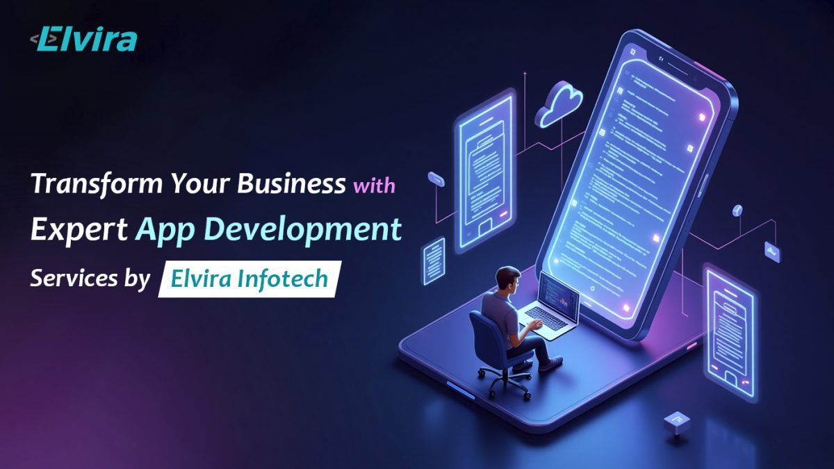 Transform Your Business with Expert App Development Services by Elvira Infotech
