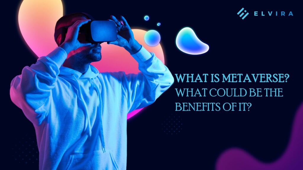 What is Metaverse? What could be the benefits of it?