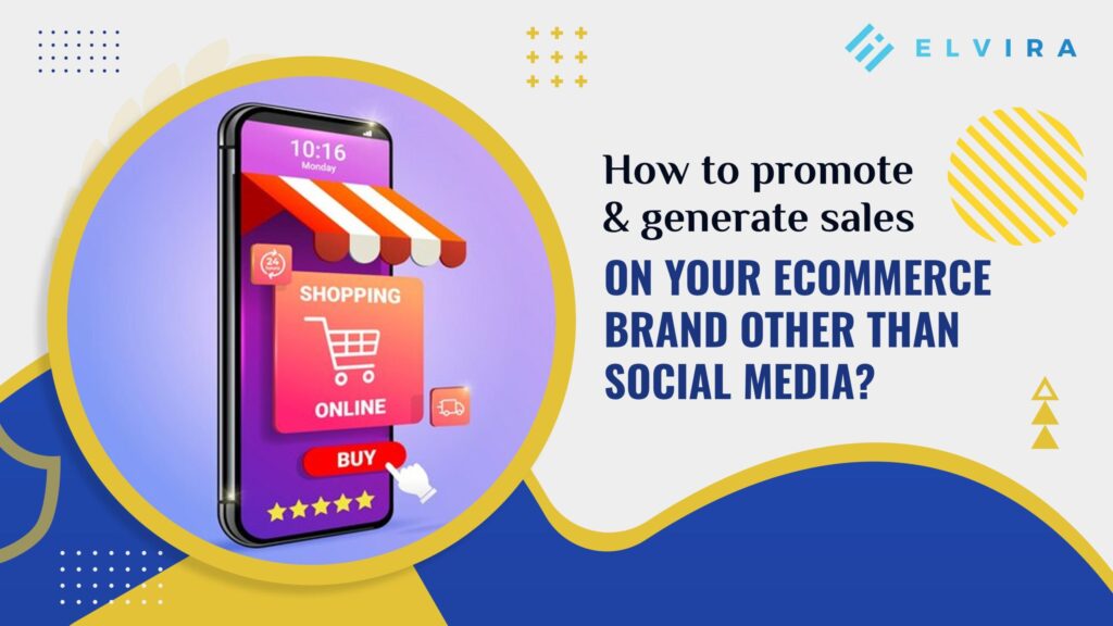 How to promote & generate sales on your eCommerce brand other than social media?
