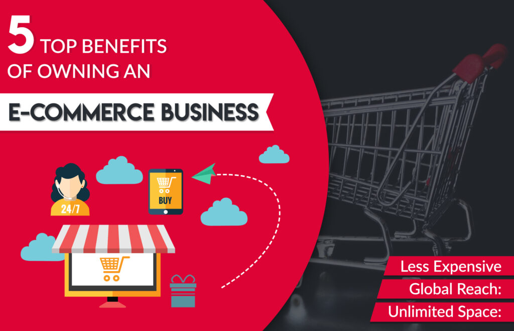 5 Top benefits of owning an E-commerce business